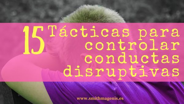 15 tácticas para controlar las conductas disruptivas