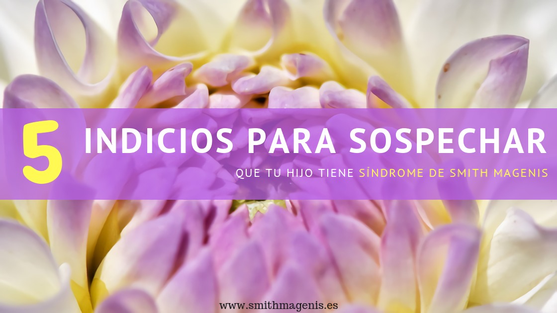 5 INDICIOS PARA SOSPECHAR QUE TU HIJO TIENE SMITH MAGENIS